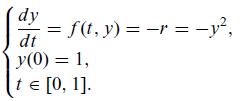 dy dt |y(0) = 1, t = [0, 1]. = f(t, y) = r = -y,