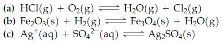 (a) HCl(g) + O(g) (b) FeO3(s) + H(g) (c) Ag (aq) + SO4-(aq) HO(g) + Cl(g) Fe3O4(s) + HO(g) Ag2SO4(s)