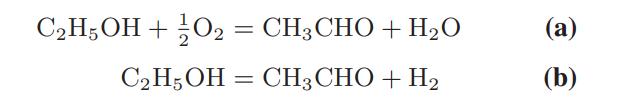 CH5OH + O = CH3CHO + HO 02 C2H5OH=CH3CHO + H2 (a) (b)