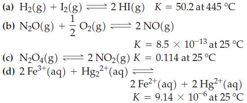 (a) H(g) + I2(g) 2 HI(g) K = 50.2 at 445 C 1 (b) N0(g) + O2(g) 2 = 2NO(g) K = 8.5  10-13 at 25 C (c) NO4(g) 2