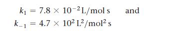 k = 7.8 x 10-2L/mol s k_ = 4.7 x 10 L/mol s 1 and