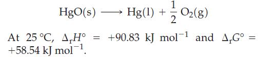 HgO(s) Hg(1) + O(g) At 25 C, A H = +90.83 kJ mol-1 and A,G = +58.54 kJ mol .