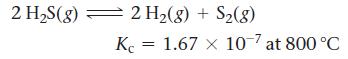 2 HS(g) 2 H(g) + S(8) Kc = 1.67 x 107 at 800 C