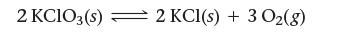 2 KClO3(s) 2 KCl(s) + 3 O2(8)