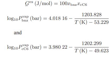 Gex (J/mol)= 100bnzcC6 log10 (bar) = 4.018 16- and - ap log10 PC (bar) = 3.980 22- cC6 1203.828 T (K) -