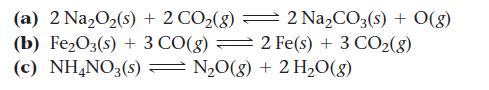 (a) 2 NaO(s) + 2 CO2(8) (b) FeO3(s) + 3 CO(g) 2 Fe(s) + 3 CO(g) (c) NH4NO3(s) NO(g) + 2 HO(g) 2 NaCO3(s) +
