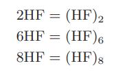2HF = (HF) 2 6HF = (HF)6 8HF = (HF) 8