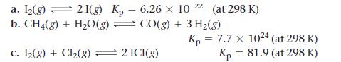 a. [(g)  21(g) Kp 6.26 x 10-22 (at 298 K) b. CH4(g) + H,O(g) = CO(g) + 3Hz(g) c. I(g) + Cl(g) = 2 ICI(g) = Kp