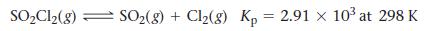 SOCl2(8) SO2(g) + Cl(8) Kp = 2.91  10 at 298 K