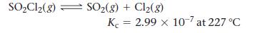 SOCl(g) = SO(g) + Cl(g) K 2.99 x 10-7 at 227 C =