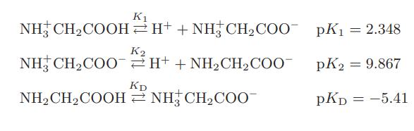 K NH CHCOOHH+ + NHCHCOO NH CH,COO` =H*+NH,CH,COO KD NHCHCOOH NH3 CHCOO- K2 pK = 2.348 pK2 = 9.867 PKD = -5.41