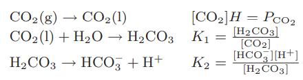 CO2(g)  CO,(1) CO  (1) + HO  HCO3 HCO3 HCO3 + H+ [CO]H = Pco K = [HCO3] [CO2] [HCO][H+] [HCO3] K2 =