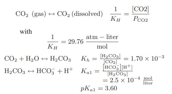CO (gas)  CO (dissolved) with 1 KH = 29.76 atm - liter mol CO + HO  HCO3 Kh HCO3 HCO3 + H+  = 1 [CO2] Pco2 KH