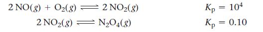 2 NO(g) + O(g) = 2 NO(g) 2 NO2(8) NO4(8) Kp = 104 Kp = 0.10