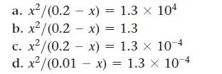 a. x/(0.2-x) = 1.3 x 104 b. x/(0.2-x) = 1.3 c. x/(0.2 x) = 1.3  10-4 d. x/(0.01-x) = 1.3 x 10-4