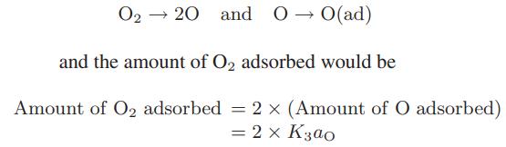 O  20 and 0  0(ad) and the amount of O2 adsorbed would be Amount of O adsorbed = 2 x (Amount of O adsorbed) =