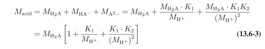 Macid = MHA + MHA- + MA_ = MHA + K MHA 1+ [ = K MH+ + K (MH+)] . MHA. K MHA K K + MH+ (MH+) . (13.6-3)