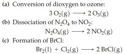 (a) Conversion of dioxygen to ozone: 3 0(g)  2 03(g) (b) Dissociation of NO4 to NO: NO4(g) - (c) Formation of