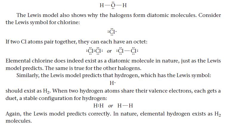 H-O-H The Lewis model also shows why the halogens form diatomic molecules. Consider the Lewis symbol for