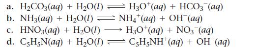 a. HCO3(aq) + HO(1) b. NH3(aq) + HO(1) c. HNO3(aq) + HO(1) d. C,H,N(aq) + HO(1) - - H30 (aq) + HCO3 (aq) NH4+