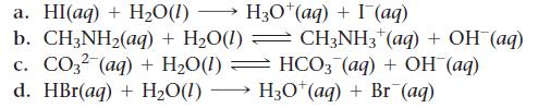 H3O+(aq) + I (aq) a. HI(aq) + HO(1) b. CH3NH(aq)+ HO(1) CH3NH3 (aq) + OH (aq) c. CO32- (aq) + HO(1)  HCO3