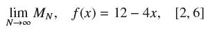 lim MN, f(x) = 12 - 4x, [2, 6] N00