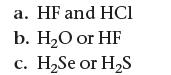 a. HF and HCI b. HO or HF c. HSe or HS