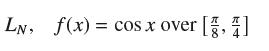 LN, f(x) = cos x over [3,4]