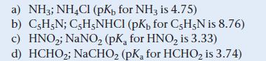 a) NH3; NH4Cl (pK, for NH3 is 4.75) b) C5H5N; C5H5NHCl (pK, for C5H-N is 8.76) c) HNO; NaNO (pK for HNO is