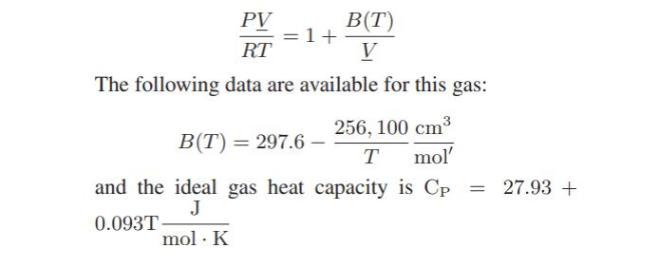 B(T) V PV RT The following data are available for this gas: 256, 100 cm T mol' B(T) = 297.6- and the ideal