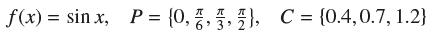 f(x) = sinx, P = {0,,,), C = {0.4, 0.7, 1.2}