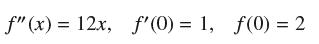 f"(x) = 12x, f'(0) = 1, f(0) = 2