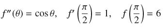 " (0) = cos 0, ' (7) = () = , () = 6  1, f f" f'