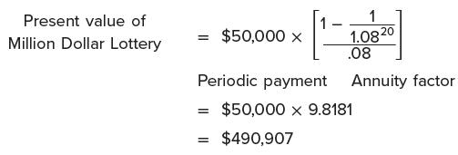 Present value of Million Dollar Lottery = $50,000 X Periodic payment = - = $490,907 1 1.08 20 .08 Annuity