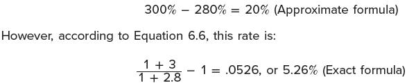 300% 280% = 20% (Approximate formula) However, according to Equation 6.6, this rate is: 1+ 3 1 + 2.8 1 =