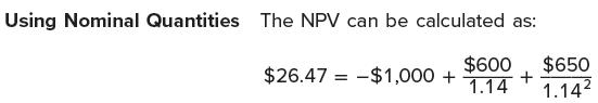 Using Nominal Quantities The NPV can be calculated as: $600 $650 1.14 1.142 + $26.47 $1,000 + =