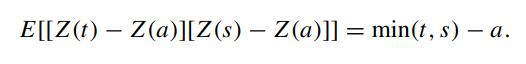 E[[Z(t)- Z(a)][Z(s) - Z(a)]] = min(t, s) - a.