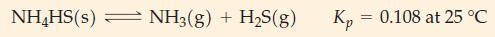 NHHS(s) NH3(g) + HS(g) Kp = 0.108 at 25 C