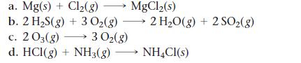 a. Mg(s) + Cl(g)  MgCl(s) b. 2 HS(g) + 3 O(g)  2 HO(g) + 2 SO(g) c. 203(g) d. HCI(g) + NH3(g) NH4Cl(s) 3 O(g)