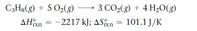 C3H8(g) + 5O(g) 5 O(g)  3 CO(g) + 4HO(g) AHin = -2217 kJ; ASixn 101.1 J/K rxn