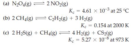 (a) NO4(g) K (b) 2 CH4(g) = CH(g) + 3 H(g) (c) 2 HS(g) + CH4(g) 2 NO(g) = 4.61 x 10-3 at 25 C Kc = 0.154 at