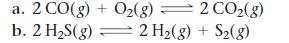 a. 2 CO(g) + O(g) = 2 CO(g) b. 2 HS(g) = 2 H(g) + S(g)