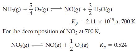 5 3 NH3(g) + O(g)  NO(g) + HO(g) = 2 Kp = 2.11 x 10 at 700 K For the decomposition of NO at 700 K, NO(g)