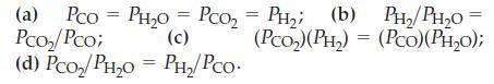 (a) Pco PHO = PcO = PH; (b) PH_; (b) PH,/PH,o Pco/Pco; (c) (PCO) (PH) = (PCO)(PH0); (d) Po/PHO = PH/PCO. =