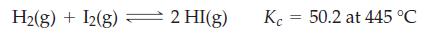 H(g) + I2(g) 2 HI(g) Kc = 50.2 at 445 C