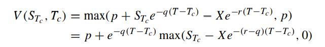 V (ST., Tc) max (p + Se9(T-Tc) = P +e-9(T-Tc) max(ST =  Xe-r(T-Tc), p) - - Xe(r-q)(T-Tc), 0)