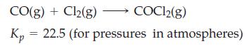CO(g) + Cl(g) COC12(g) Kp 22.5 (for pressures in atmospheres)