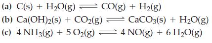 (a) C(s) + HO(g) = CO(g) + H(g) (b) Ca(OH)2(s) + CO2(g) CaCO3(s) + HO(g) (c) 4 NH3(g) + 5 O(g) 4 NO(g) + 6