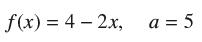 f(x) = 4-2x, a = 5