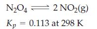 N2O4 2 NO(g) Kp = 0.113 at 298 K